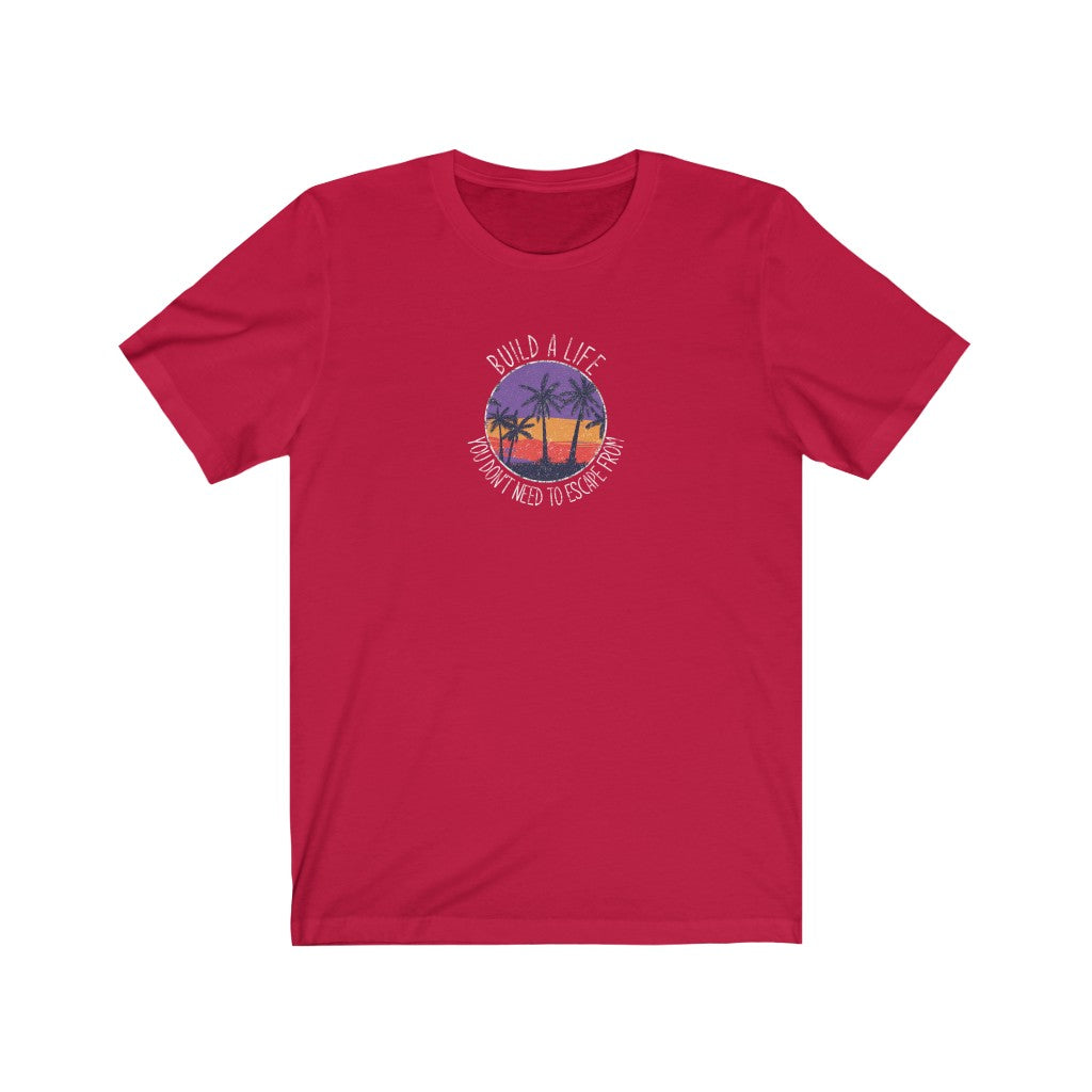 Men's Build A Life You Don't Need To Escape From T-Shirt | Fellowship Apparel