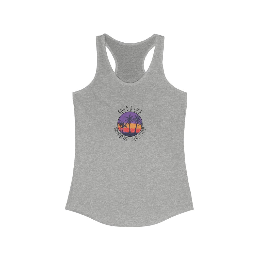 Women's Build A Life Your Don't Need To Escape From Tank Top | Fellowship Apparel